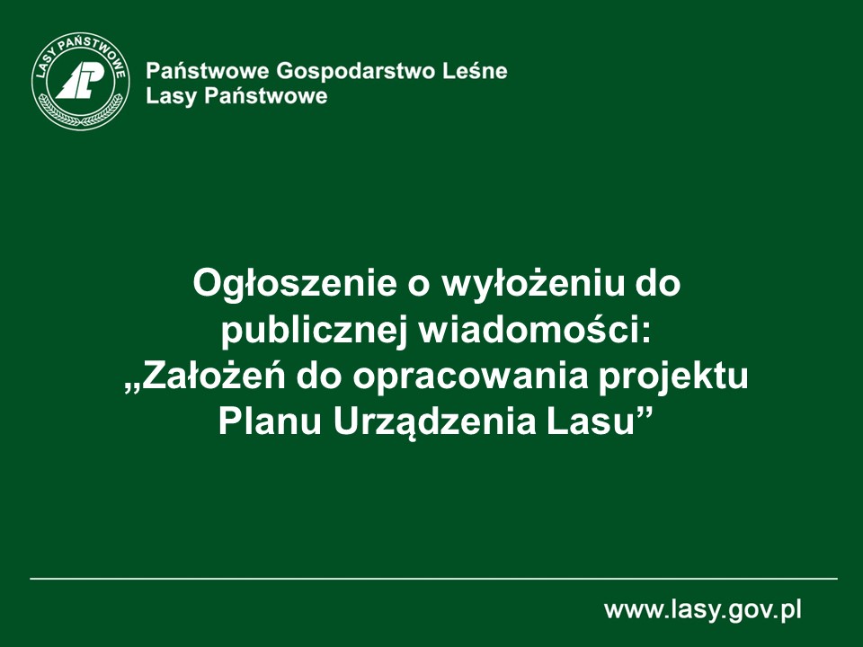 OGŁOSZENIE o wyłożeniu do publicznej wiadomości: „Założeń do opracowania projektu Planu Urządzenia Lasu”